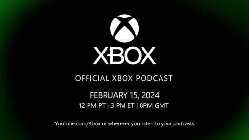 Xbox logo on top 
                                            Official Xbox podcast.
                                            February 15, 2024
                                            12 PM PT, 3 PM ET, 8 PM GMT
                                            YouTube.com/Xbox or whenever you listen to your podcasts.