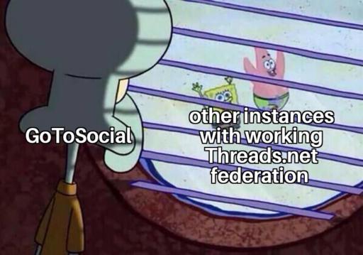 Squidward, captioned as "GoToSocial" looking outside his window at Spongebob and Patrick having fun. They are captioned as "other instances with working Threads.net federation"